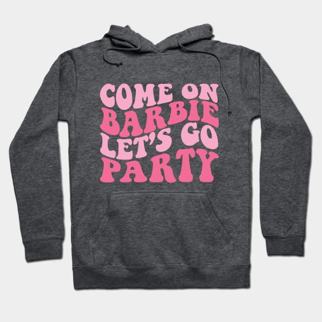 Come on Barbie Let's go Party Hoodie by Violet Ray Design